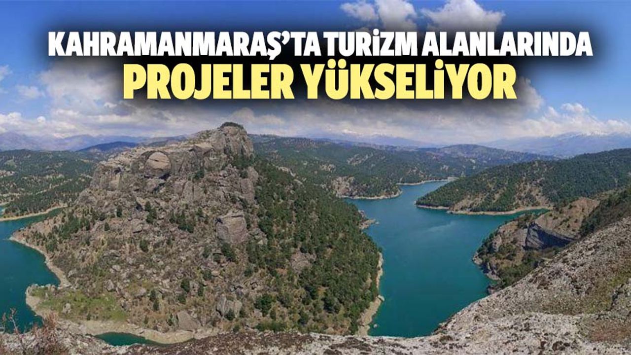 Kahramanmaraş’ta turizm alanlarında projeler yükseliyor