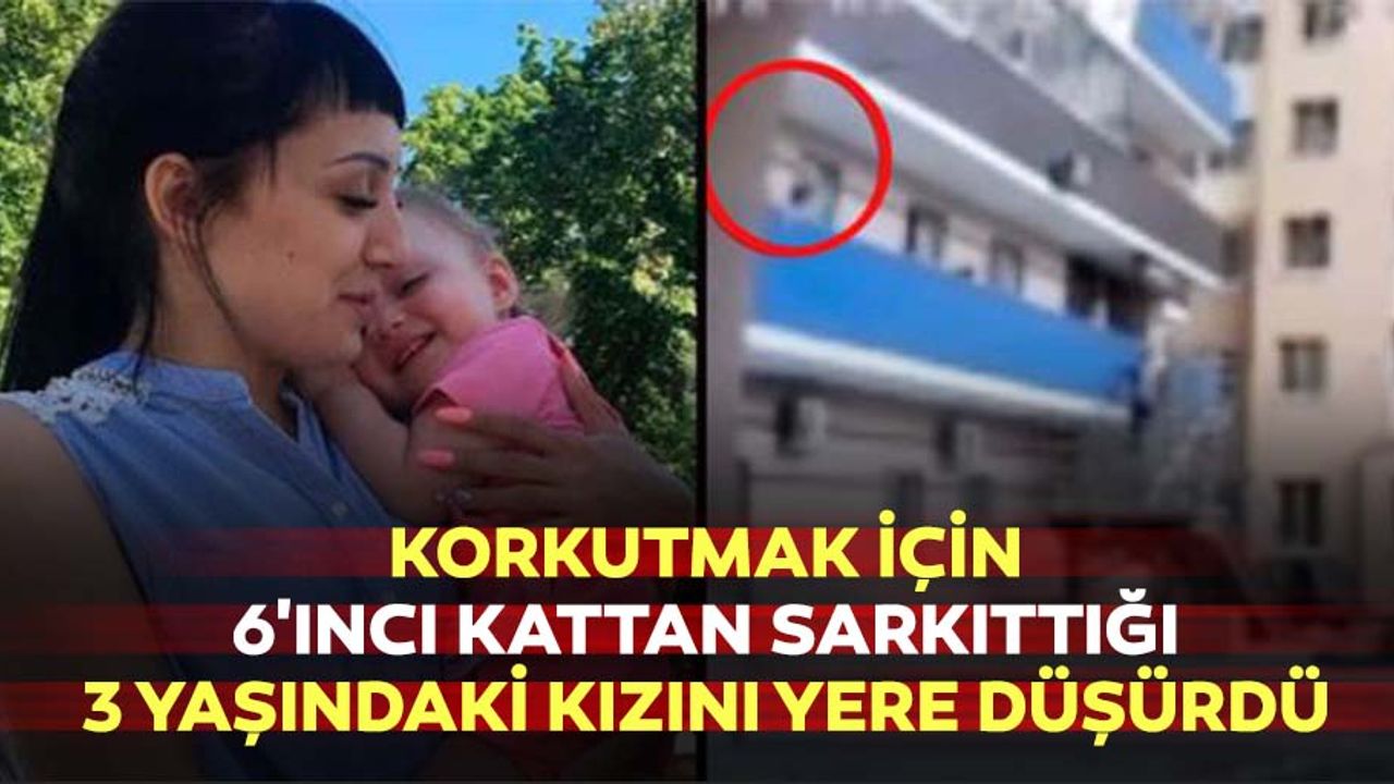 Korkutmak için 6'ıncı kattan sarkıttığı 3 yaşındaki kızını yere düşürdü
