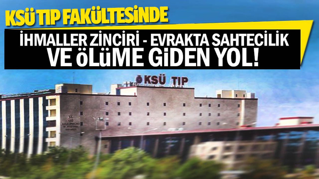 KSÜ Tıp Fakültesinde ihmaller zinciri, Evrakta sahtecilik ve ölüme giden yol!