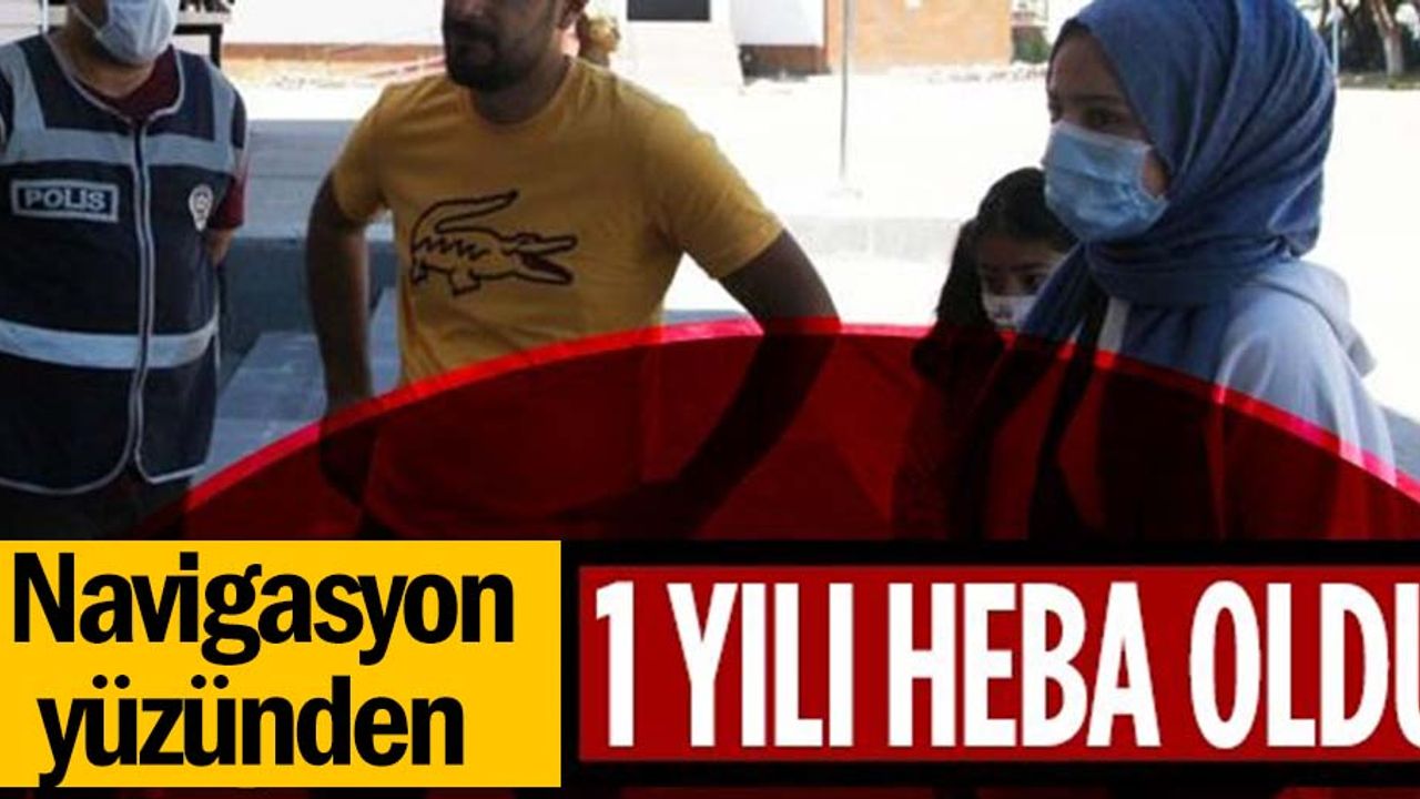 Navigasyon yüzünden 1 yılı heba oldu