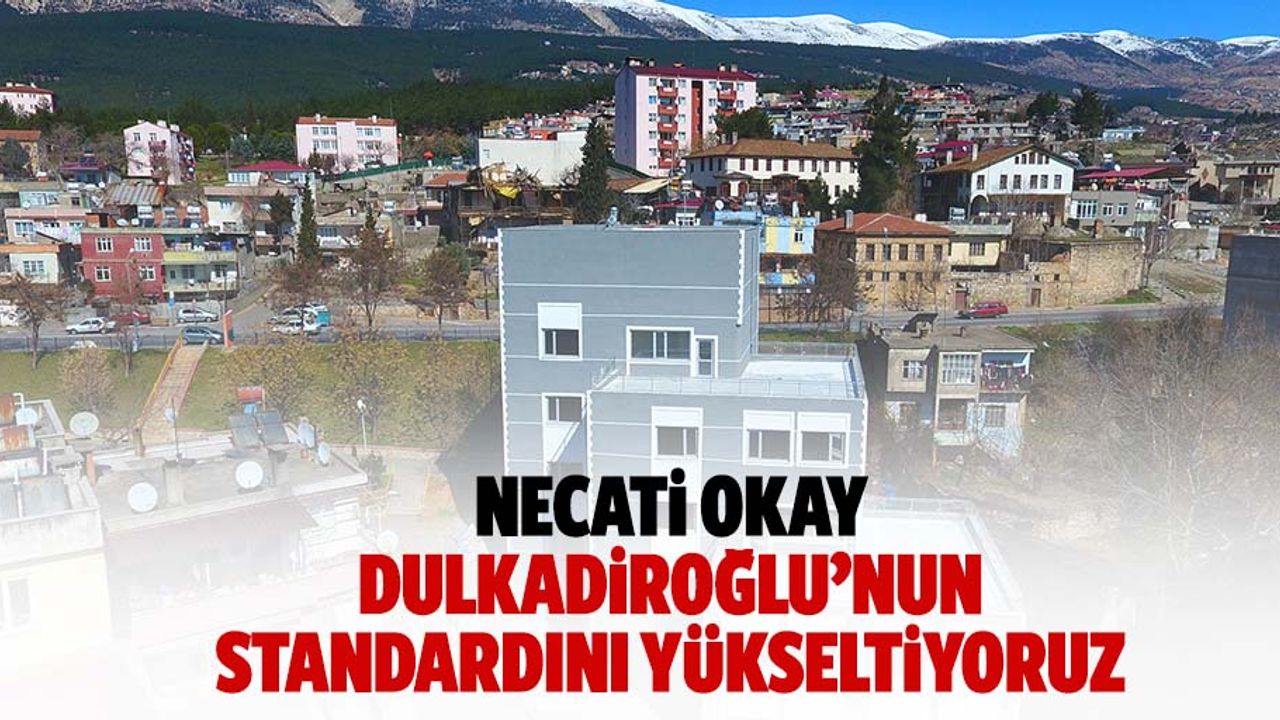 Necati Okay, Dulkadiroğlu’nun Standardını Yükseltiyoruz