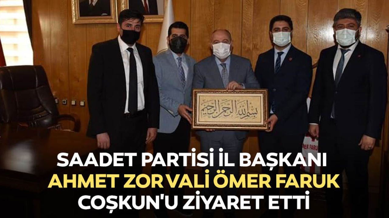 Saadet Partisi İl Başkanı Zor Vali Ömer Faruk Coşkun'u Ziyaret Etti