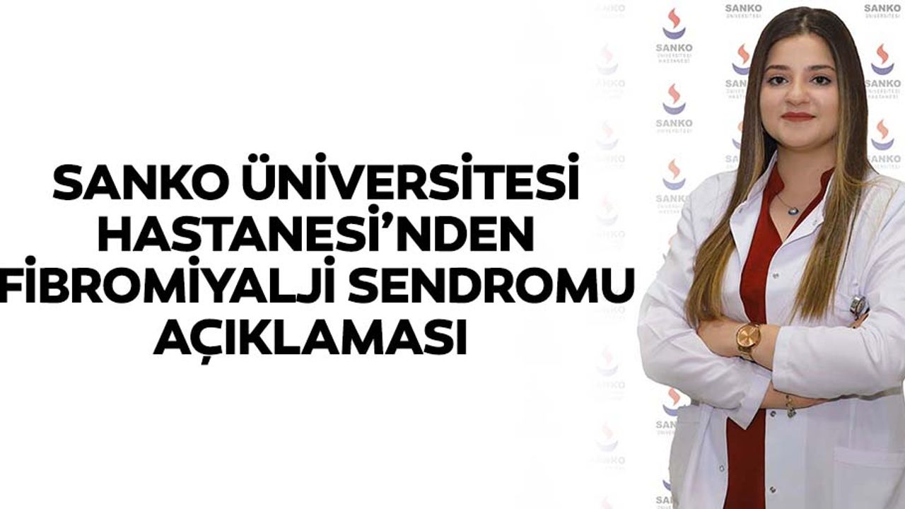 Sanko Üniversitesi Hastanesi’nden Fibromiyalji Sendromu Açıklaması