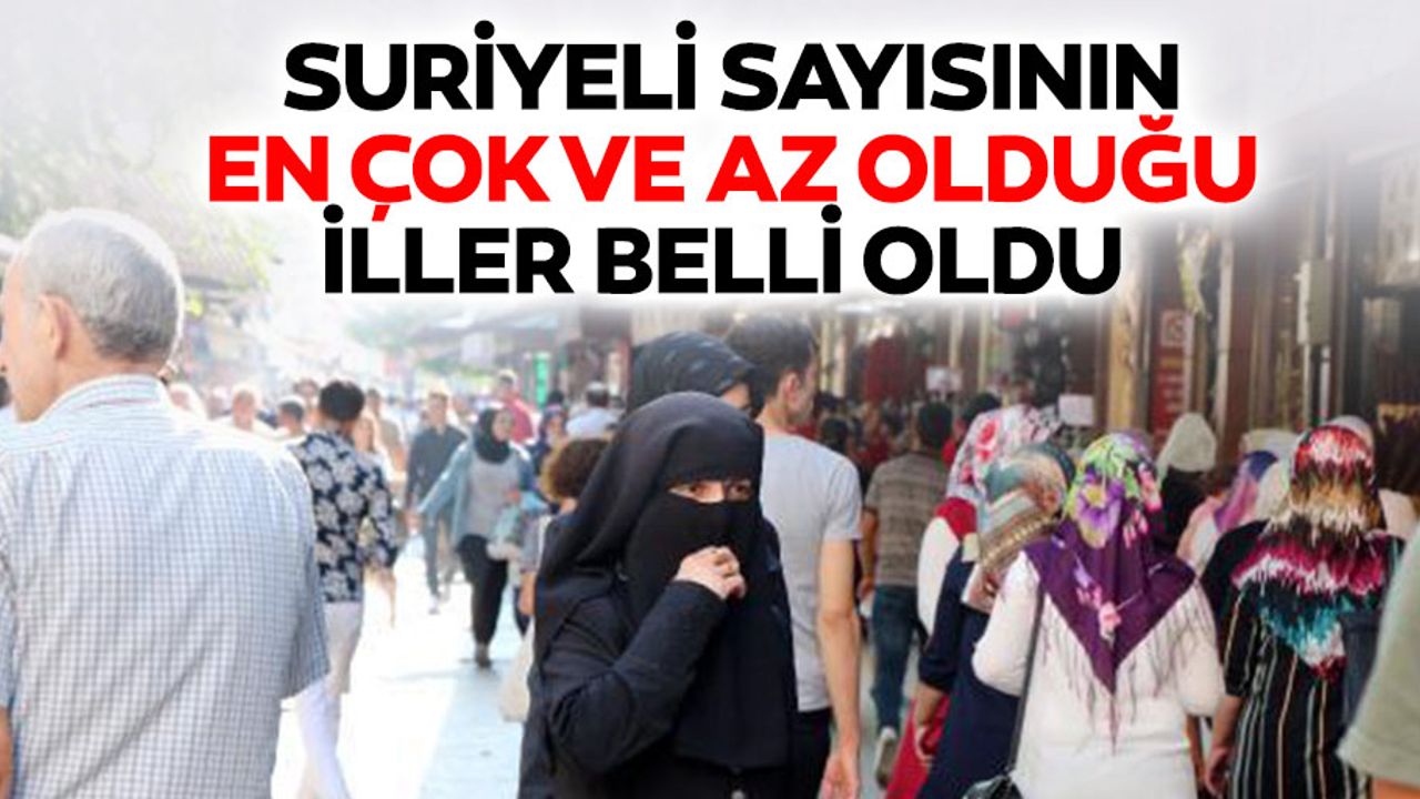 Suriyeli Sayısının En Çok Ve Az Olduğu İller Belli Oldu