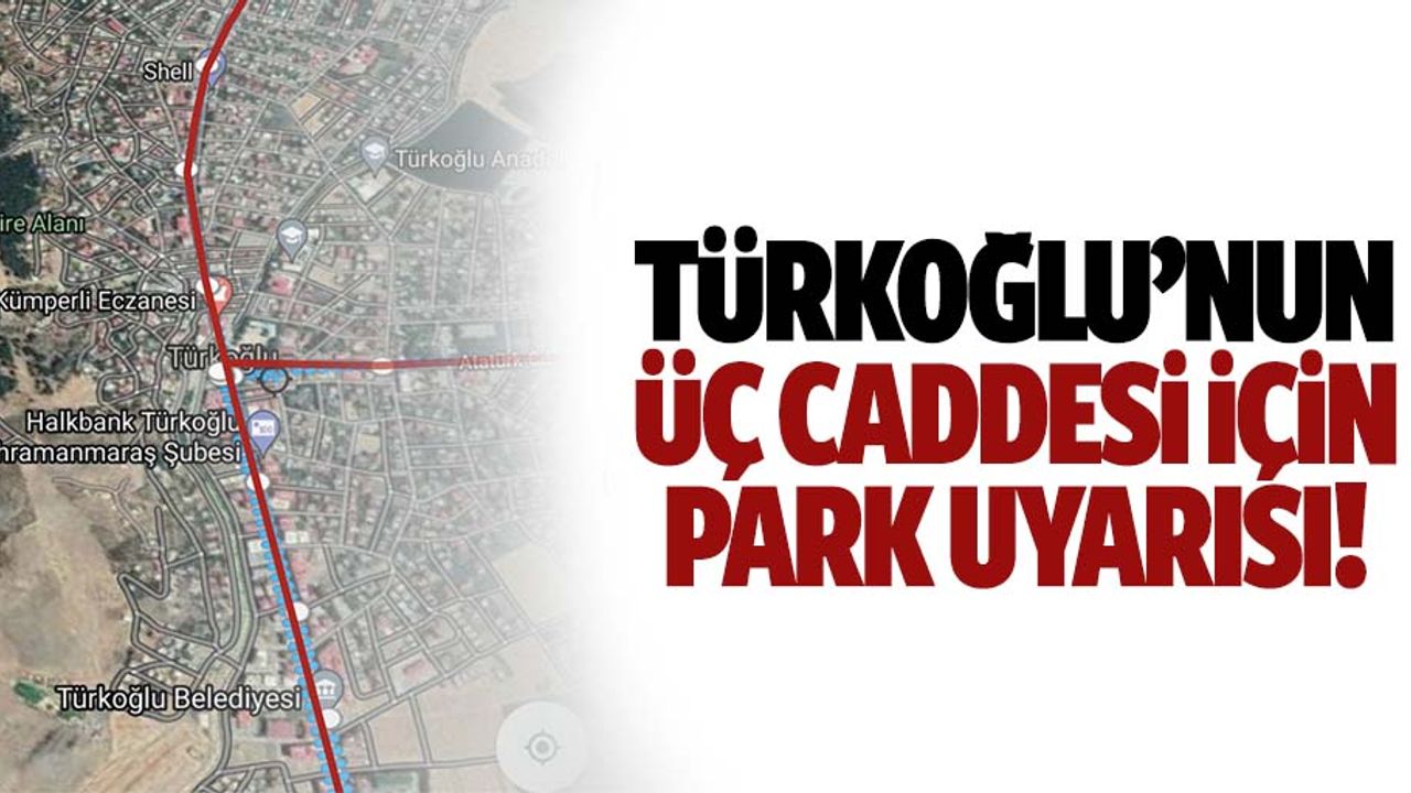 Türkoğlu’nun 3 caddesi için park uyarısı!