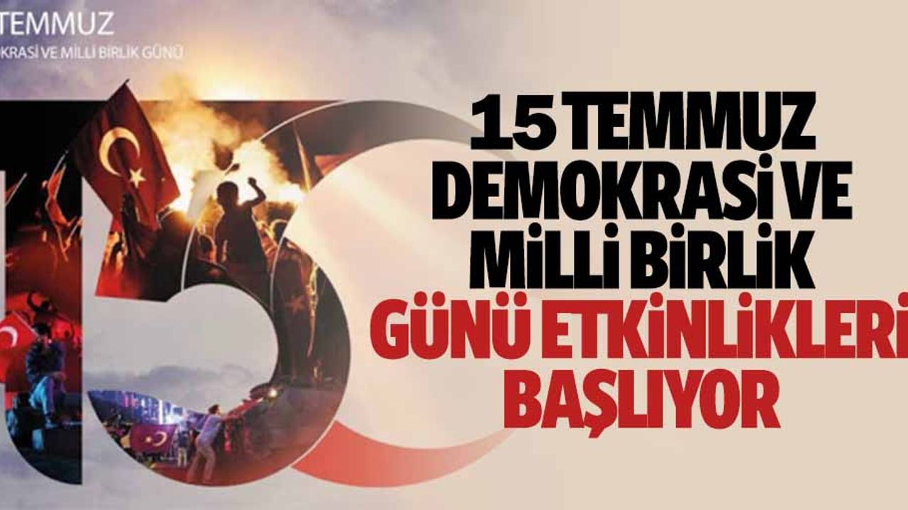 15 Temmuz Demokrasi Ve Milli Birlik Günü Etkinlikleri Başlıyor
