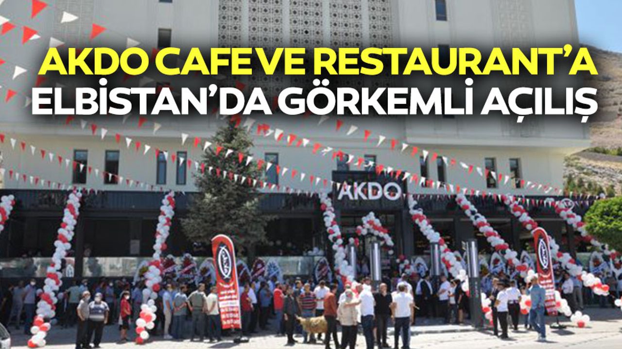Akdo Cafe ve Restaurant’a Elbistan’da Görkemli Açılış
