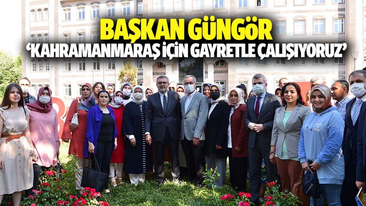 Başkan Güngör, ‘Kahramanmaraş için gayretle çalışıyoruz’