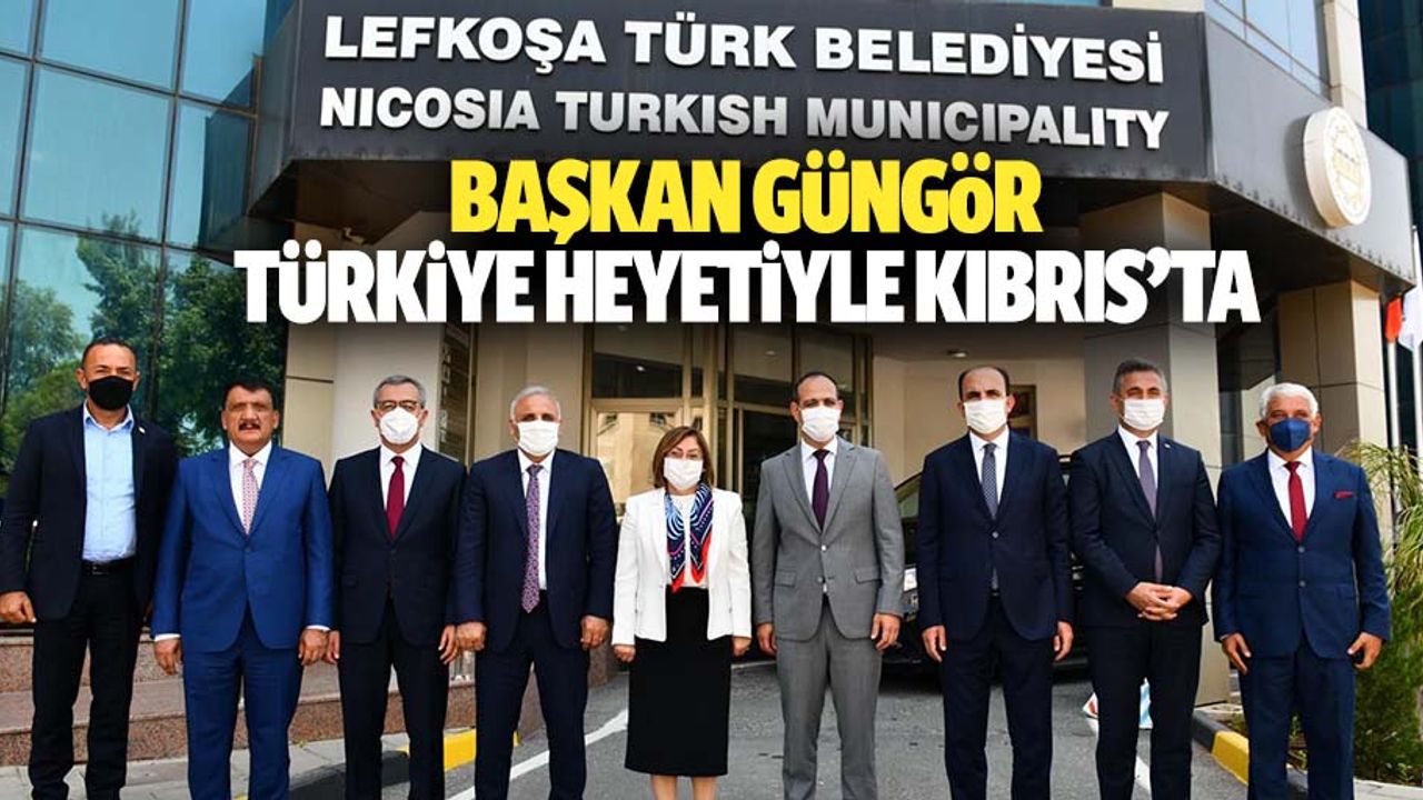 Başkan Güngör Türkiye heyetiyle Kıbrıs’ta