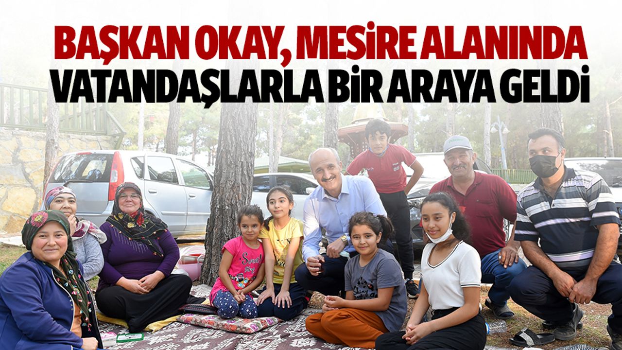 Başkan Okay, mesire alanında vatandaşlarla bir araya geldi