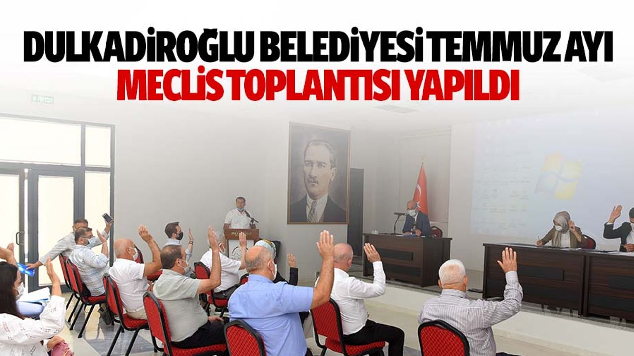 Dulkadiroğlu Belediyesi Temmuz Ayı Meclis Toplantısı Yapıldı
