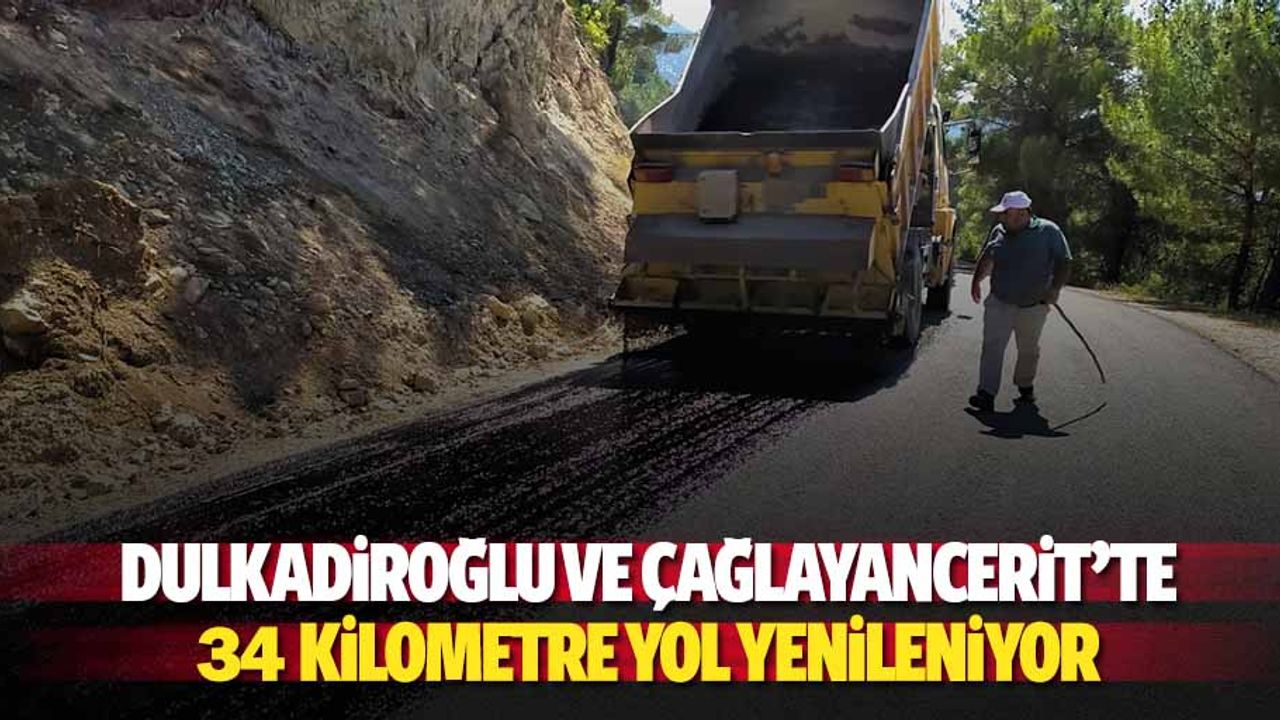 Dulkadiroğlu ve Çağlayancerit’te 34 kilometre yol yenileniyor