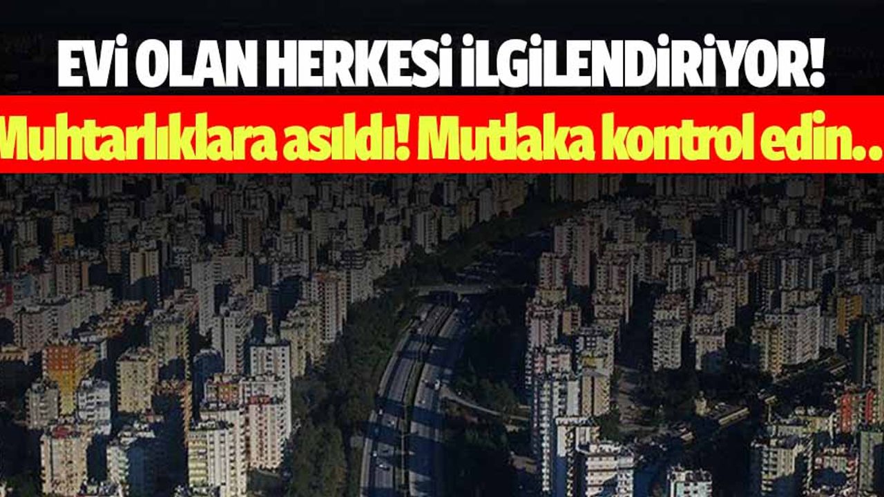 Evi Olan Herkesi İlgilendiriyor! Muhtarlıklara asıldı! Mutlaka kontrol edin…
