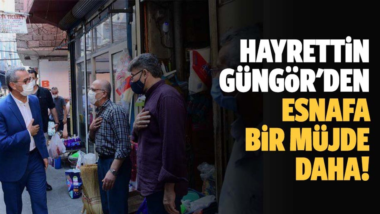 Hayrettin Güngör'den esnafa bir müjde daha!