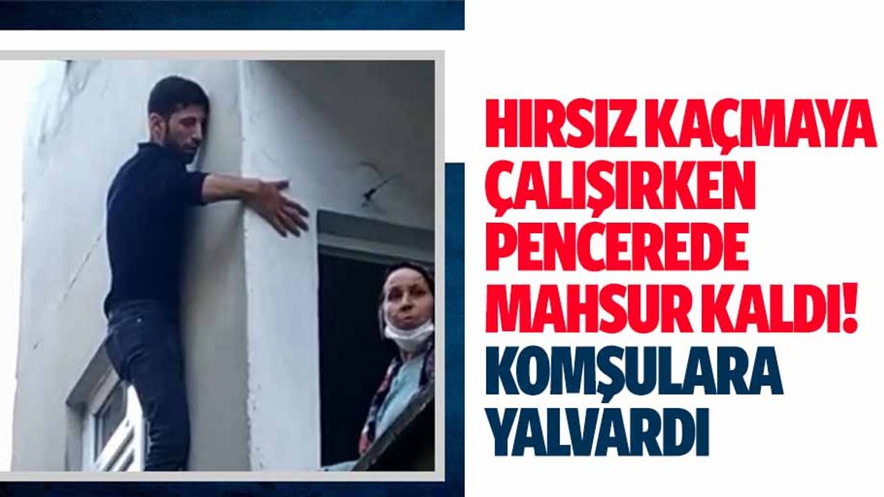 Hırsız kaçmaya çalışırken pencerede mahsur kaldı! Komşulara yalvardı