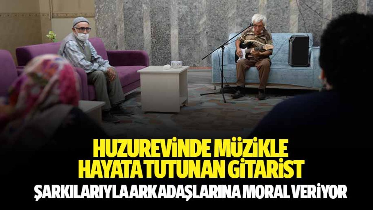 Huzurevinde Müzikle Hayata Tutunan Gitarist, Şarkılarıyla Arkadaşlarına Moral Veriyor