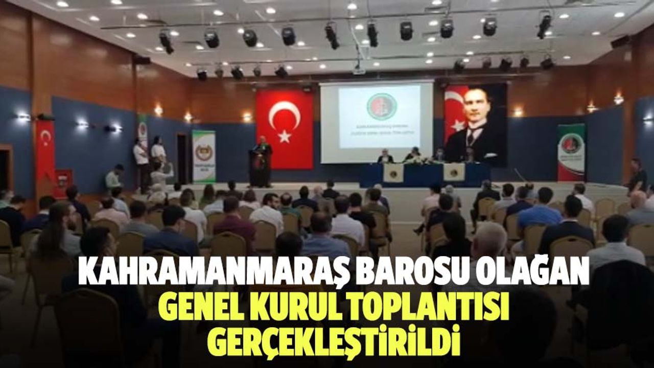 Kahramanmaraş barosu olağan genel kurul toplantısı gerçekleştirildi