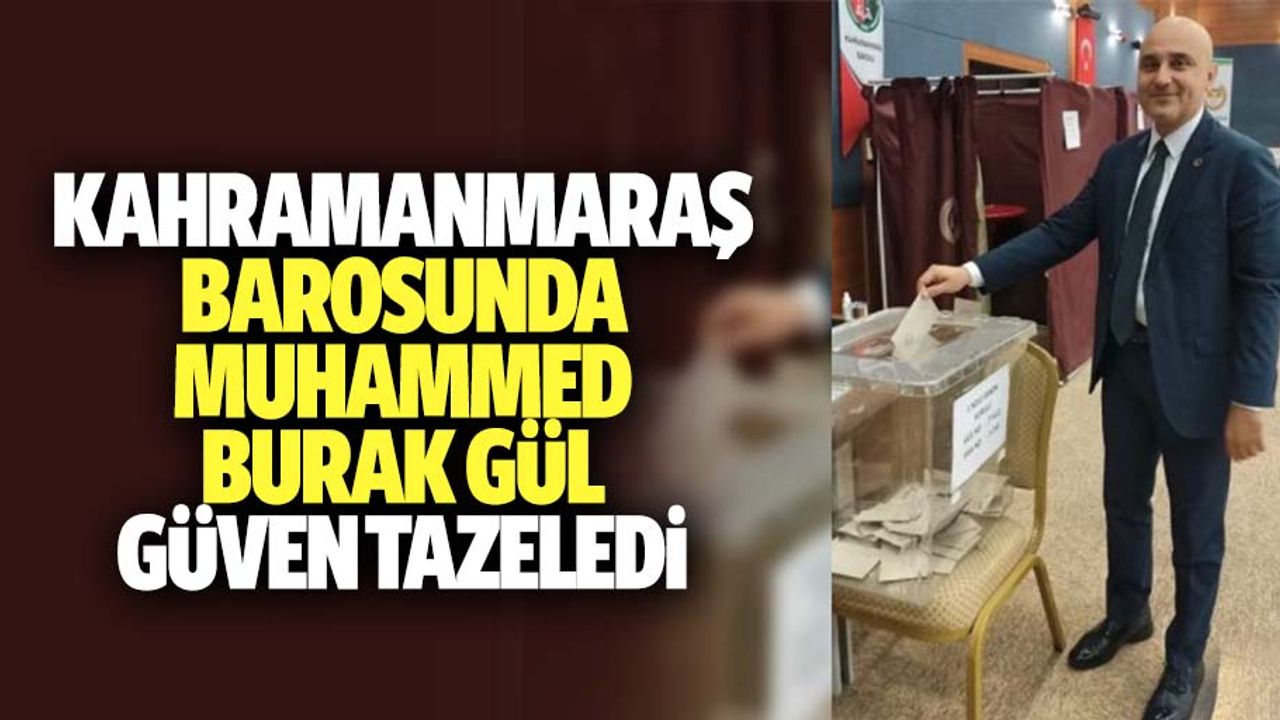 Kahramanmaraş barosunda Muhammed Burak Gül, güven tazeledi