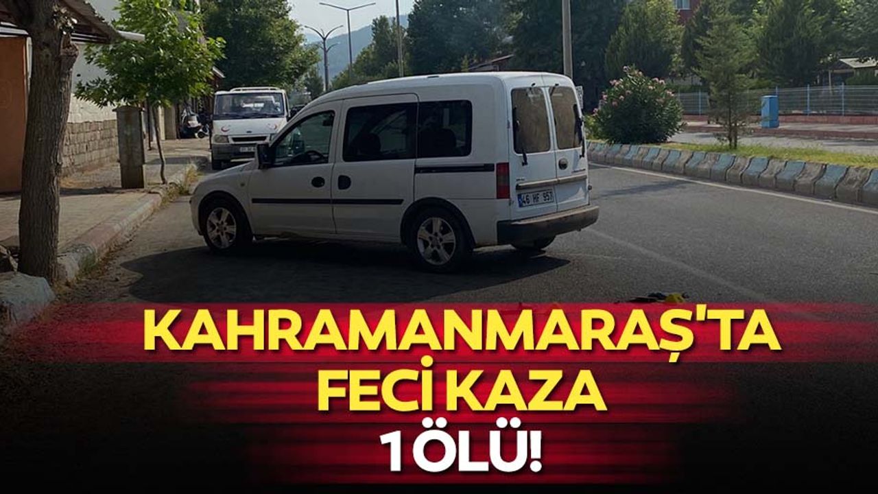 Kahramanmaraş'ta Hafif Ticari Araç İle Motosiklet Çarpıştı, 1 Ölü