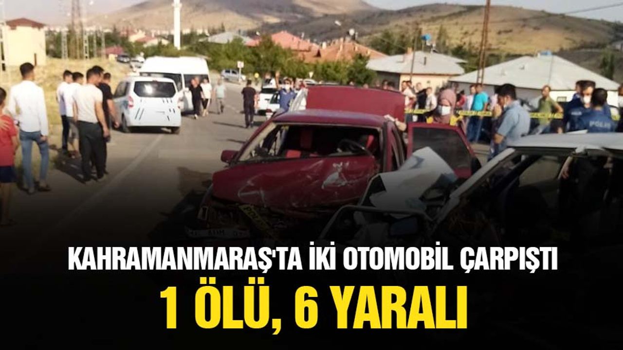 Kahramanmaraş'ta İki Otomobil Çarpıştı: 1 Ölü, 6 Yaralı