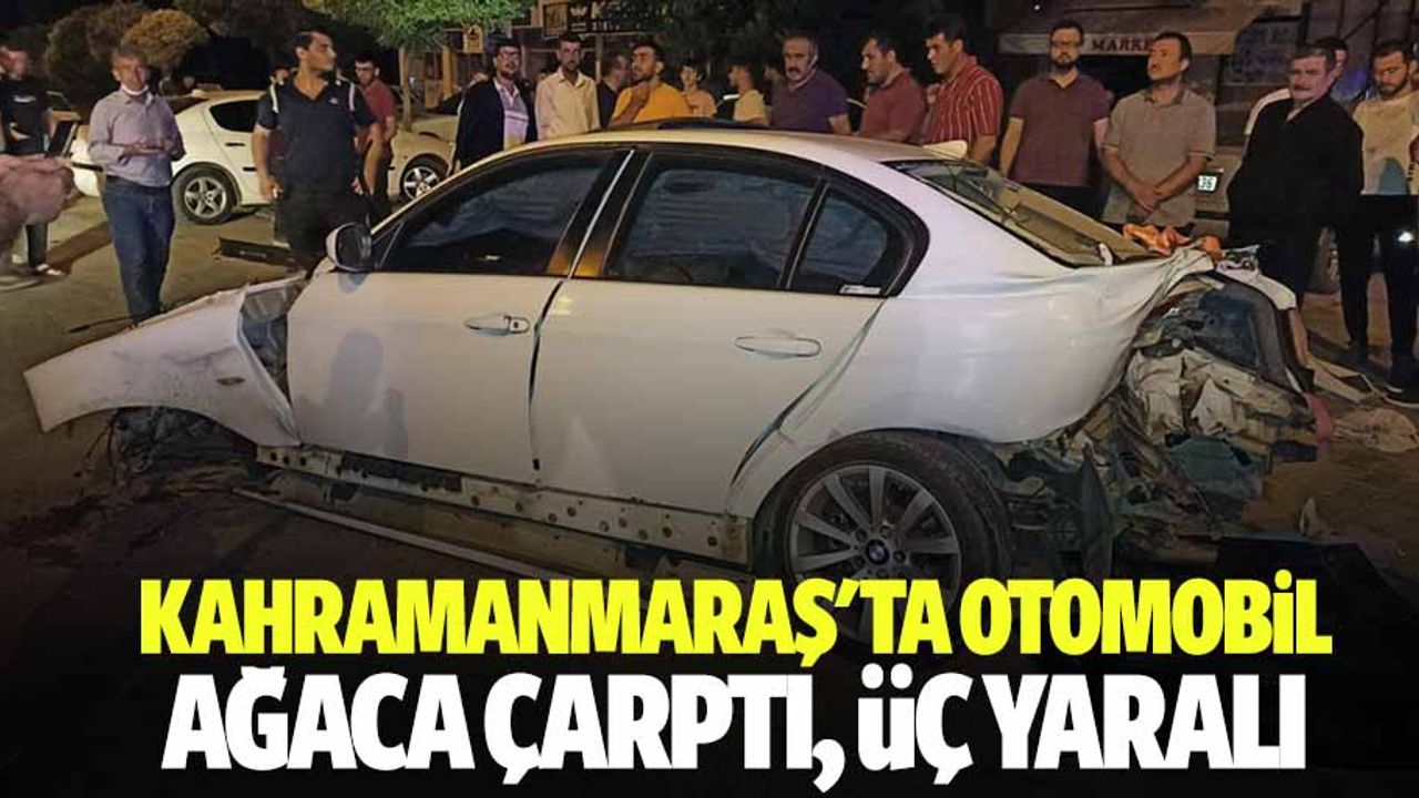 Kahramanmaraş'ta Otomobil Ağaca Çarptı: 3 Yaralı