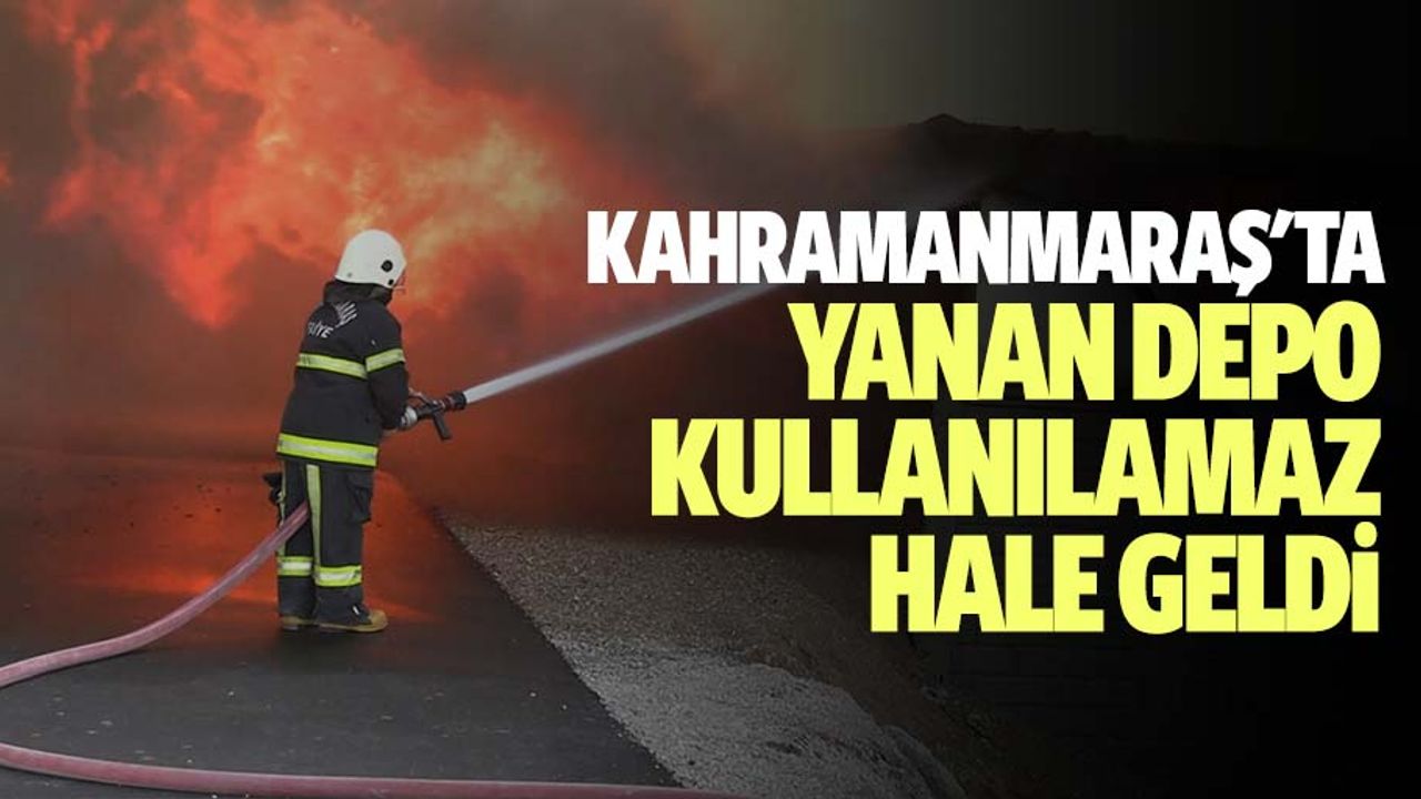 Kahramanmaraş'ta Yanan Depo Kullanılamaz Hale Geldi