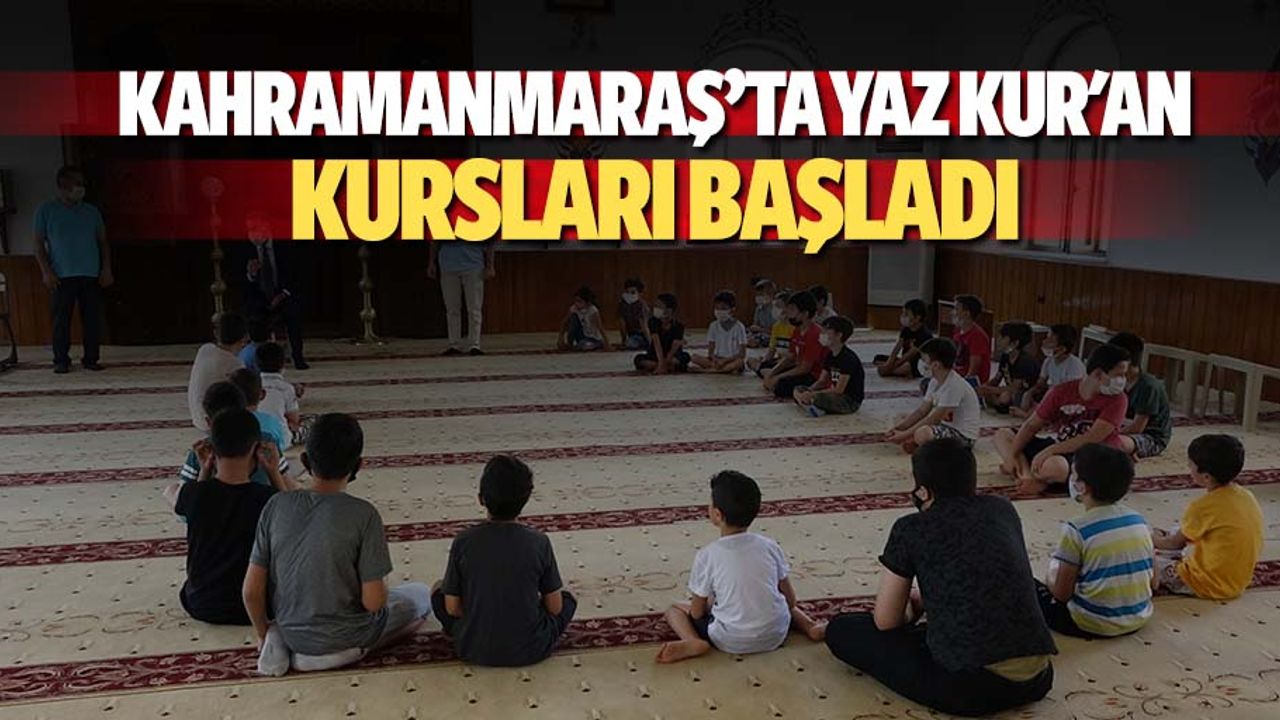 Kahramanmaraş’ta yaz Kur'an kursları başladı