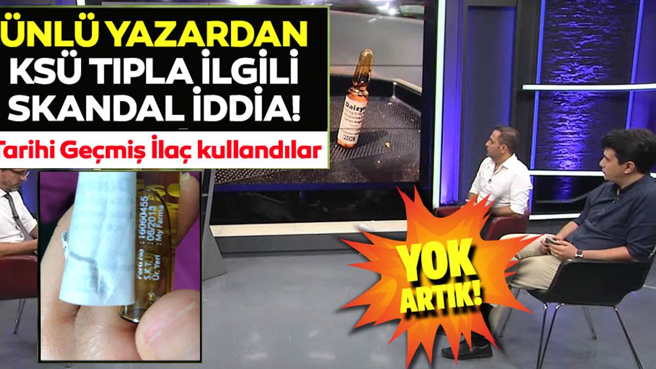 KSÜ Tıpla ilgili korkunç iddia, Tarihi geçmiş ilaçlar piyasaya sürüldü