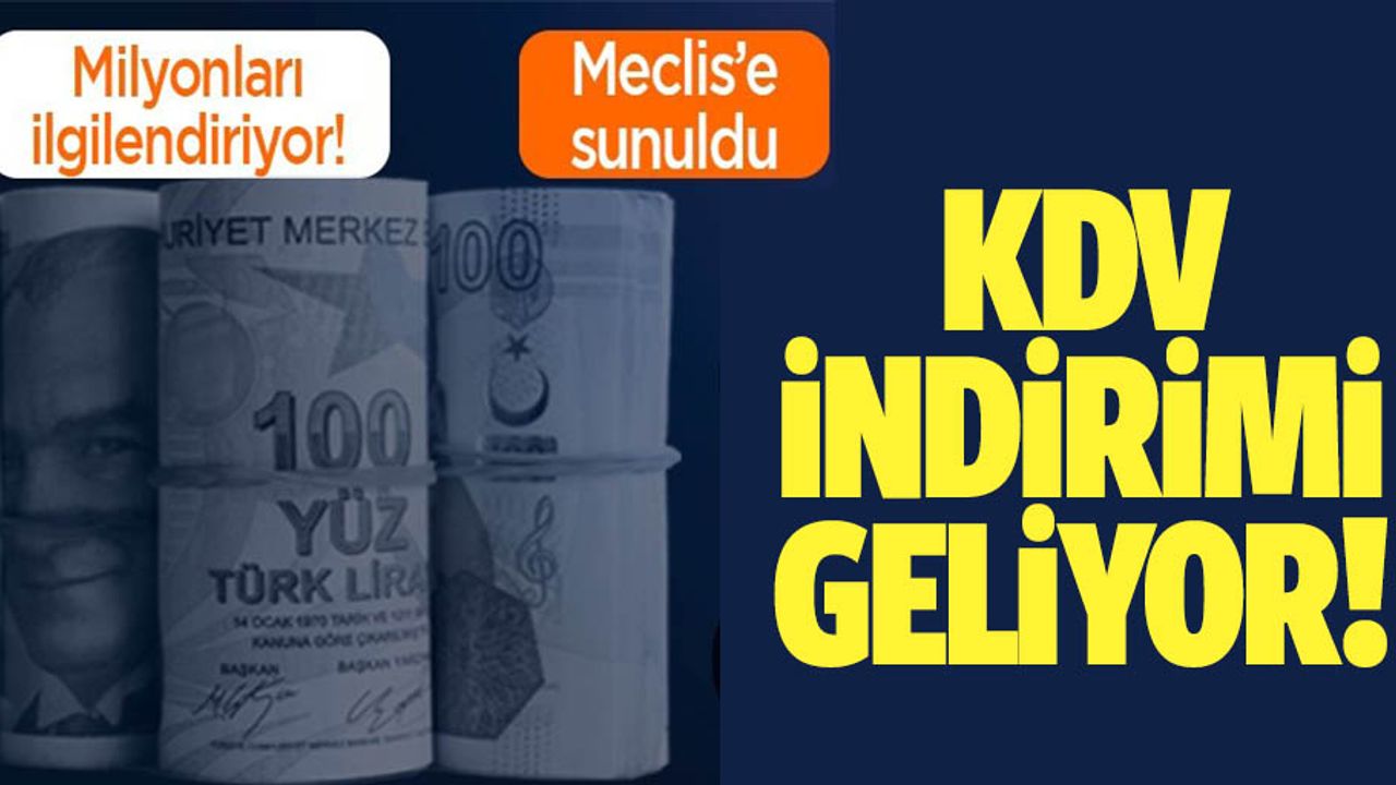 Milyonlarca kişiyi ilgilendiriyor! Meclis’e sunuldu! KDV indirimi geliyor