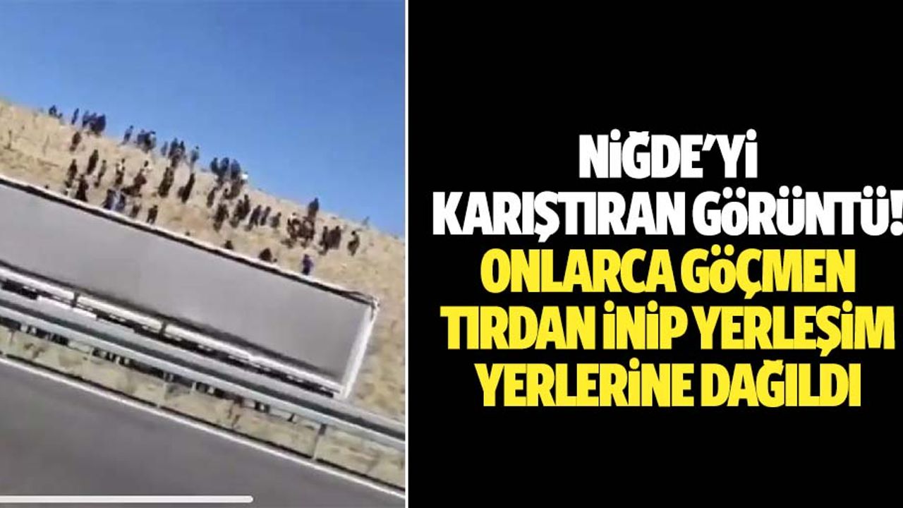 Niğde'yi karıştıran görüntü! Onlarca göçmen tırdan inip yerleşim yerlerine dağıldı