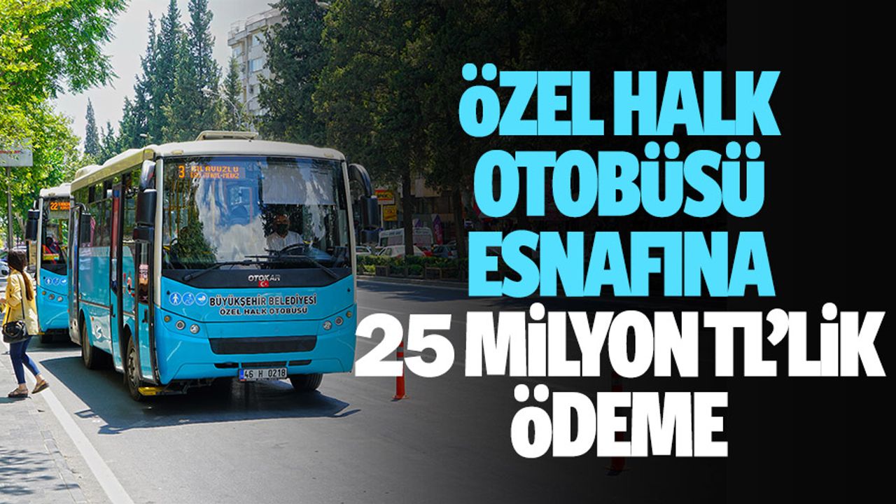 Özel Halk Otobüsü Esnafına 25 Milyon Tl’lik Ödeme