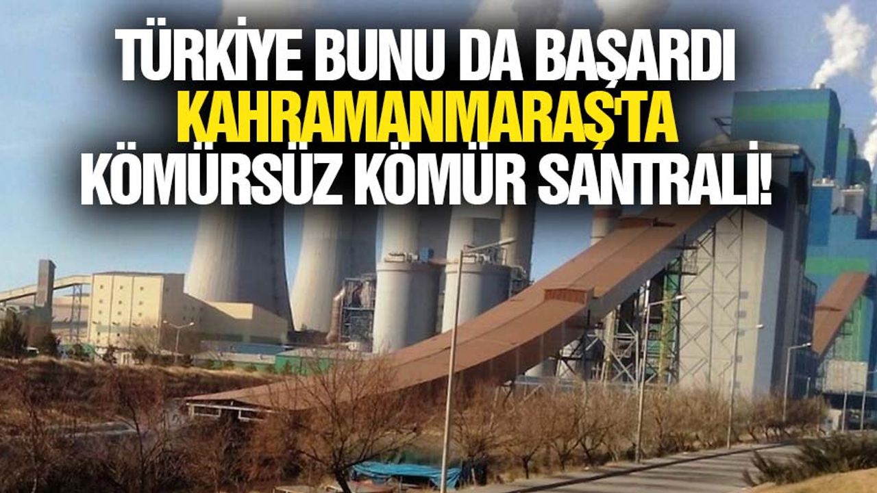 Türkiye bunu da başardı, Kahramanmaraş'ta kömürsüz kömür santrali
