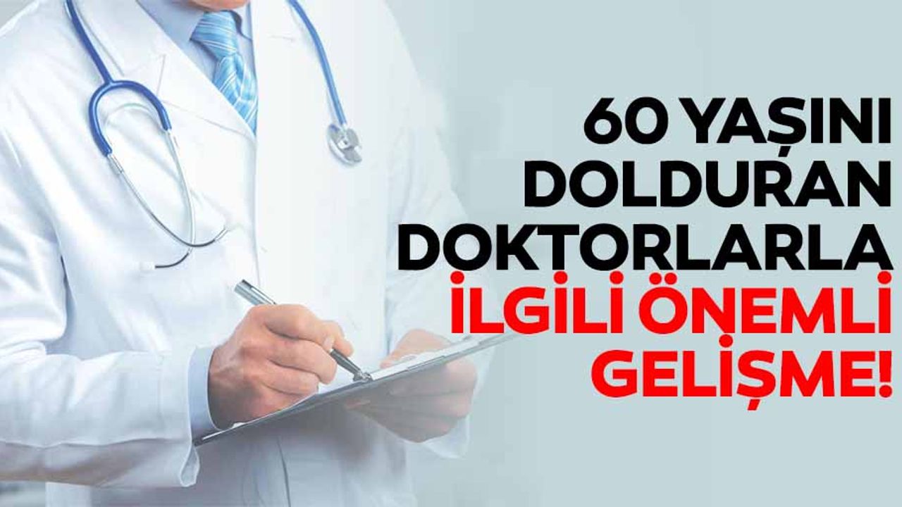 60 yaşını dolduran doktorlarla ilgili önemli gelişme