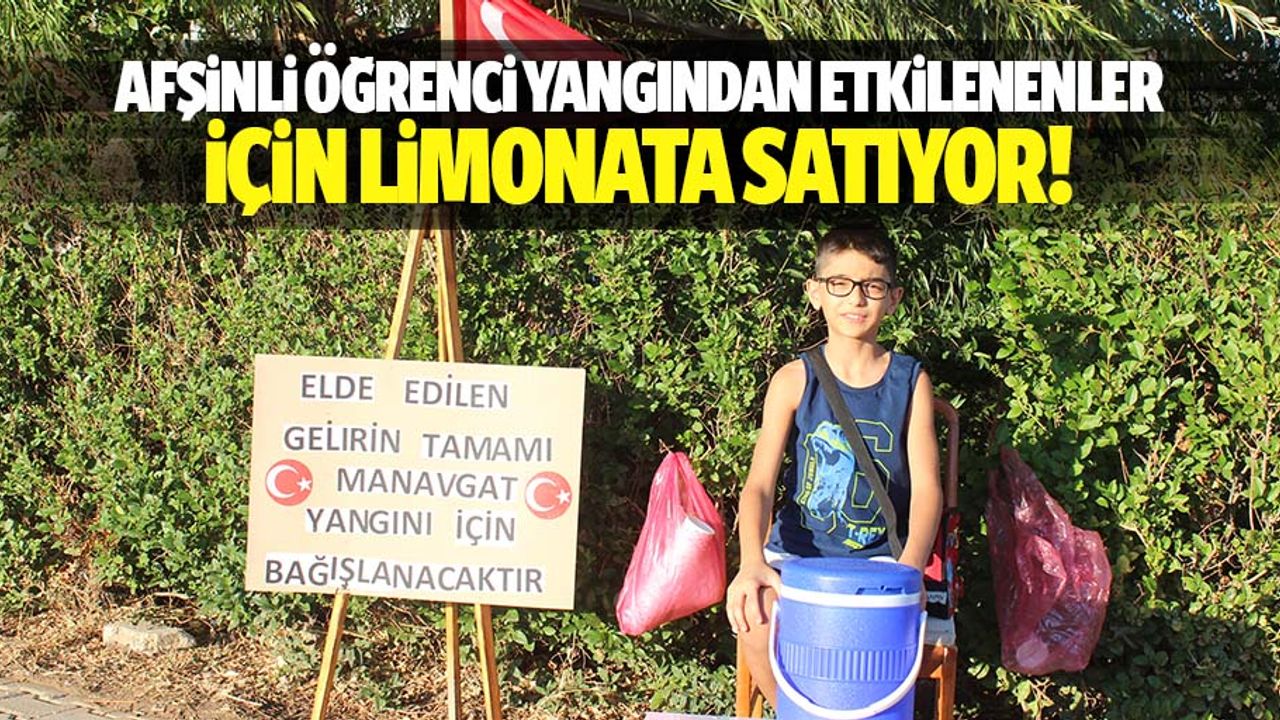 Afşinli öğrenci yangından etkilenenler için limonata satıyor!