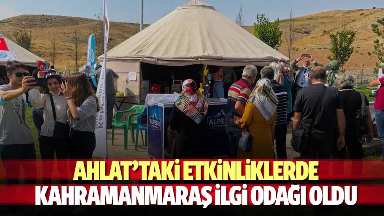 Ahlat’taki Etkinliklerde Kahramanmaraş İlgi Odağı Oldu