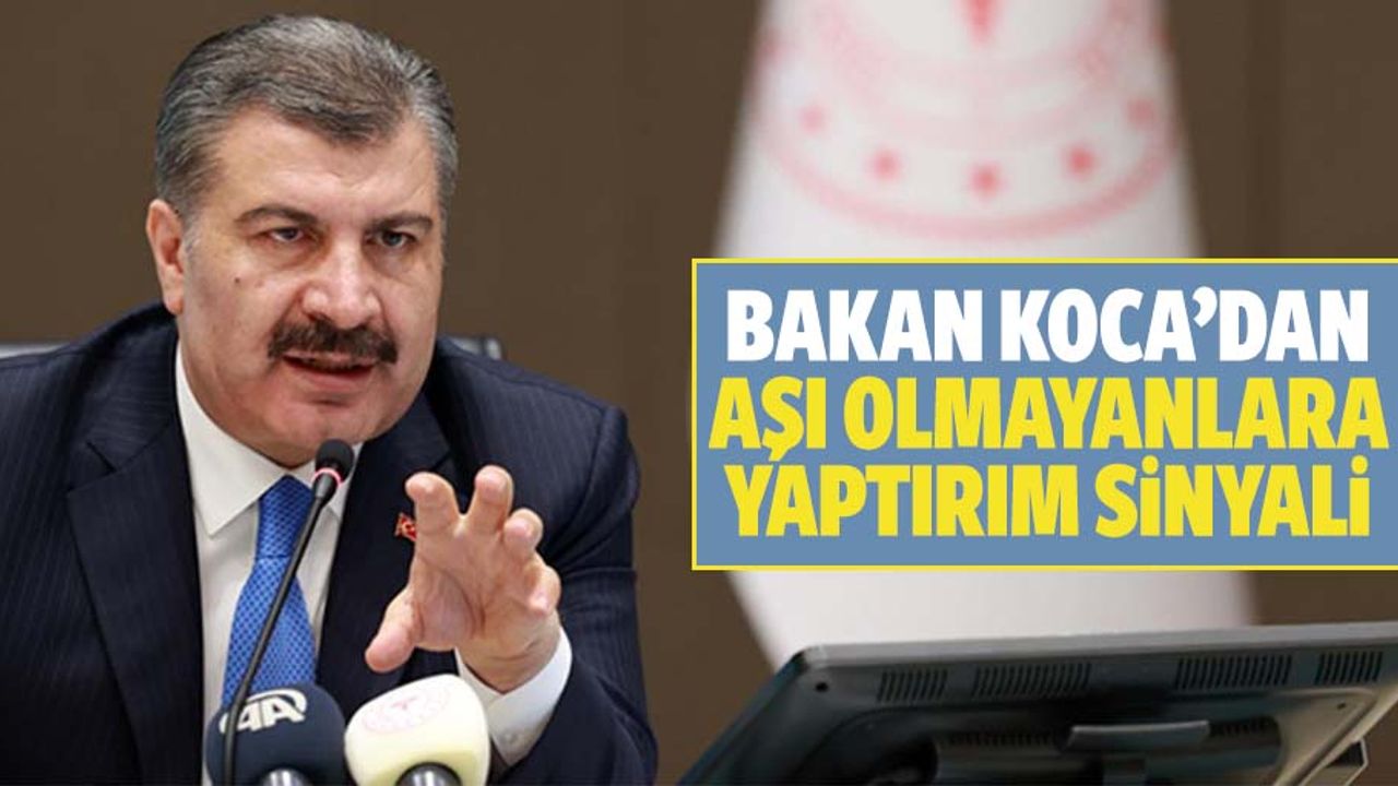 Bakan Koca’dan aşı olmayanlara yaptırım sinyali