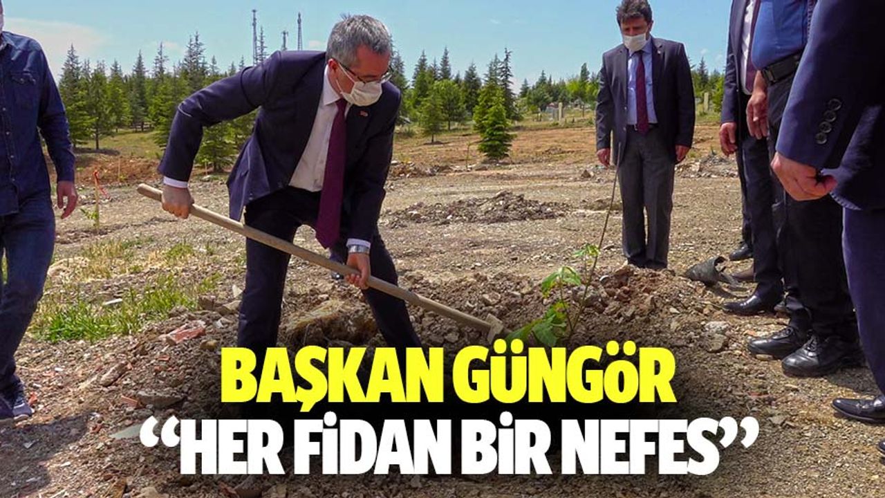 Başkan Güngör 'Her fidan bir nefes'