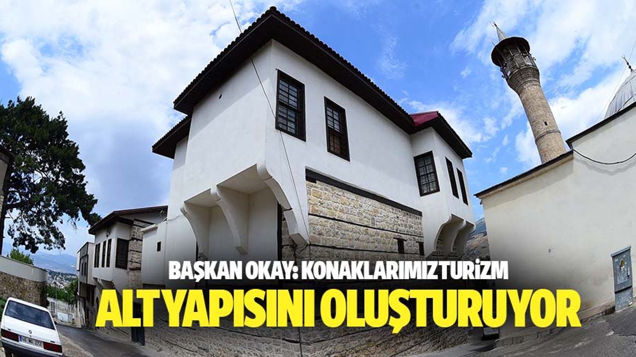 Başkan Okay, 'Konaklarımız Turizm Alt Yapısını Oluşturuyor'