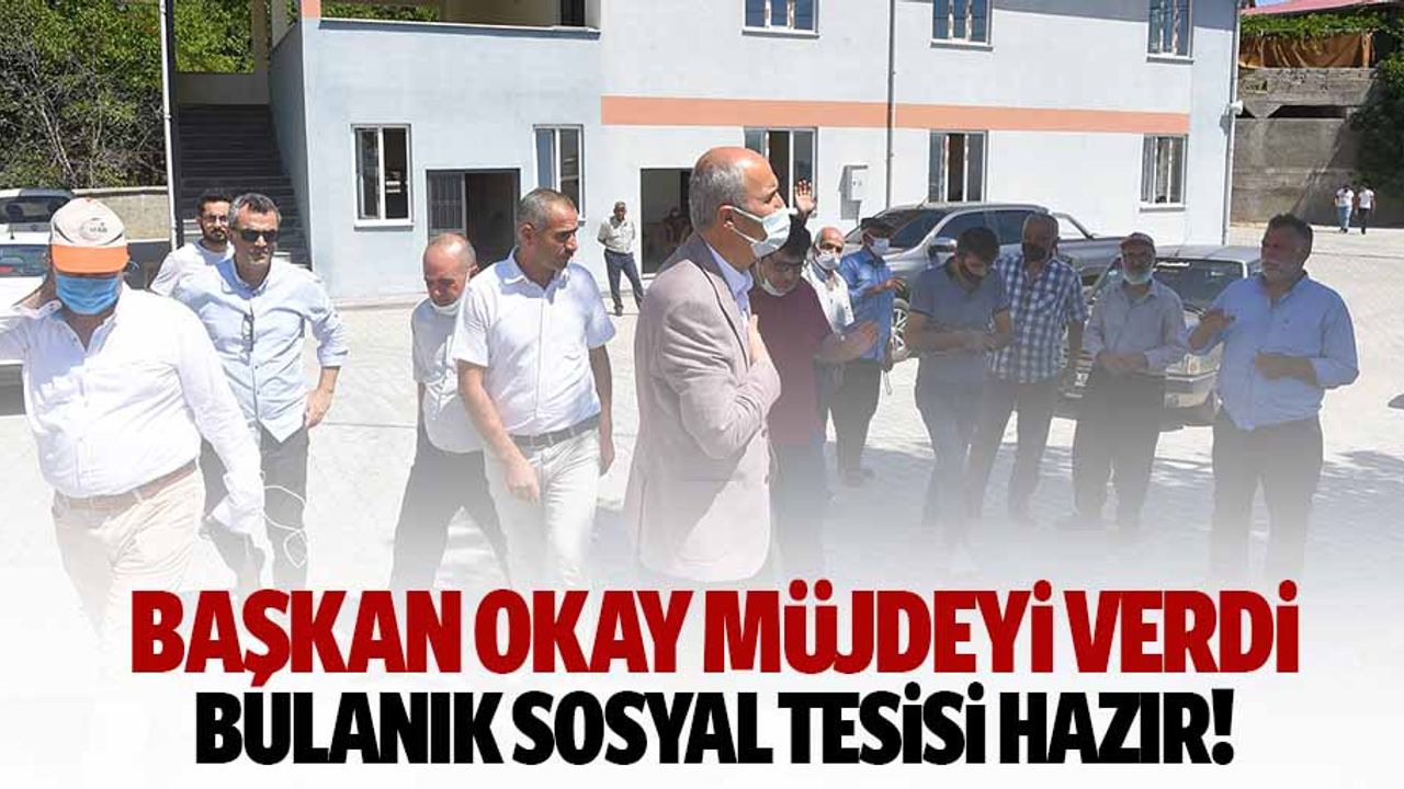 Başkan Okay Müjdeyi Verdi, Bulanık Sosyal Tesisi Hazır