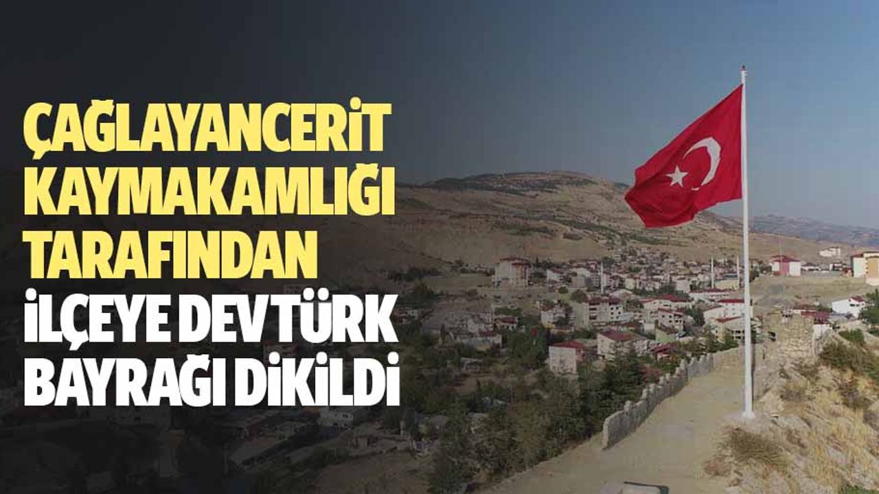 Çağlayancerit Kaymakamlığı Tarafından İlçeye Dev Türk Bayrağı Dikildi