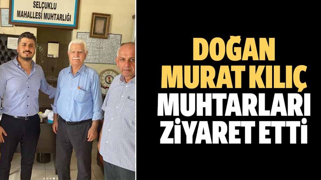 Doğan Murat Kılıç Muhtarları Ziyaret Etti