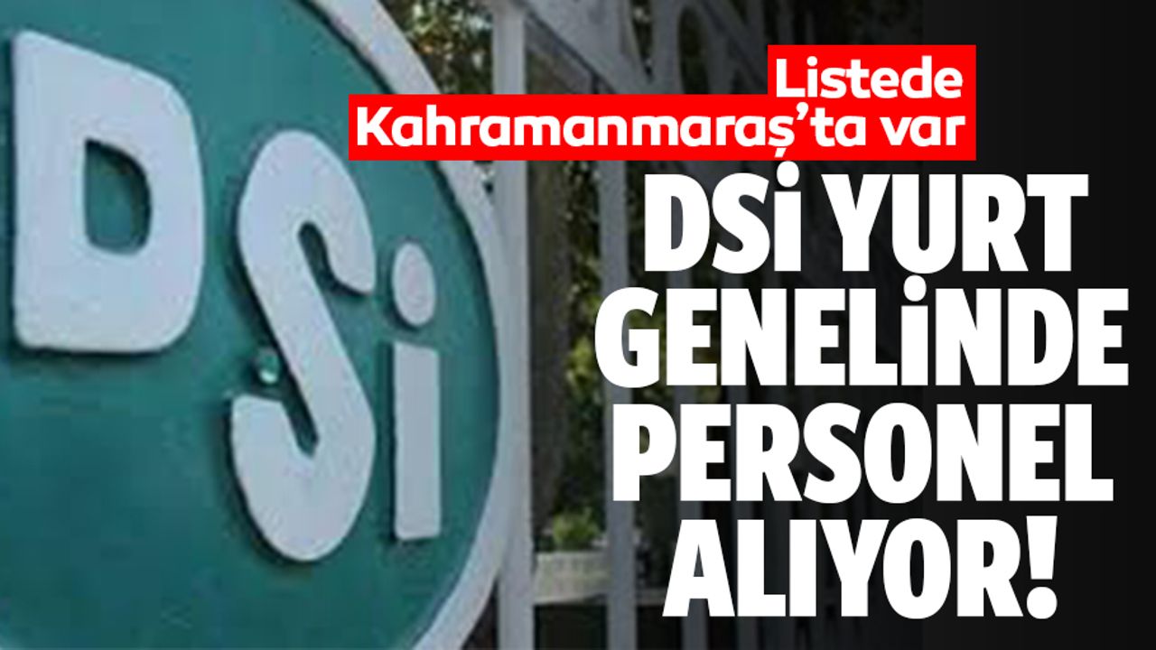DSİ Kahramanmaraş Bölge Müdürlüğü 92 personel alımı yapacak