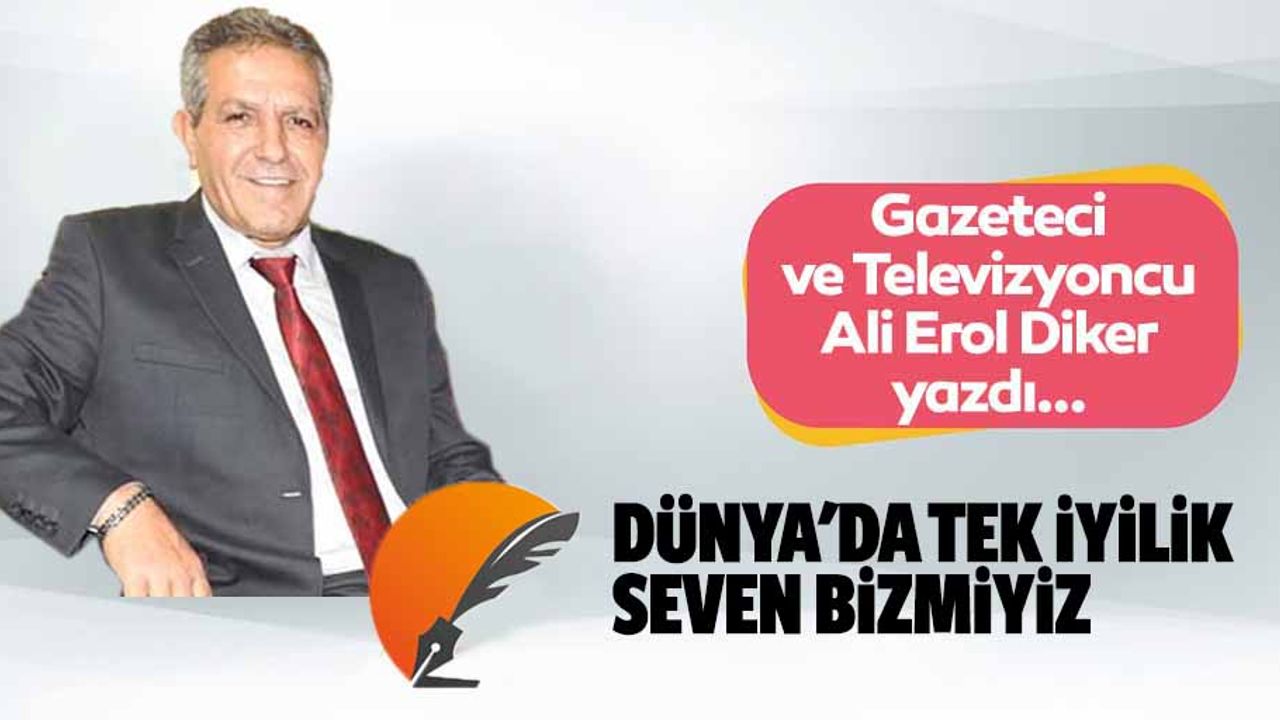 Dünya'da Tek İyilik Seven Biz miyiz