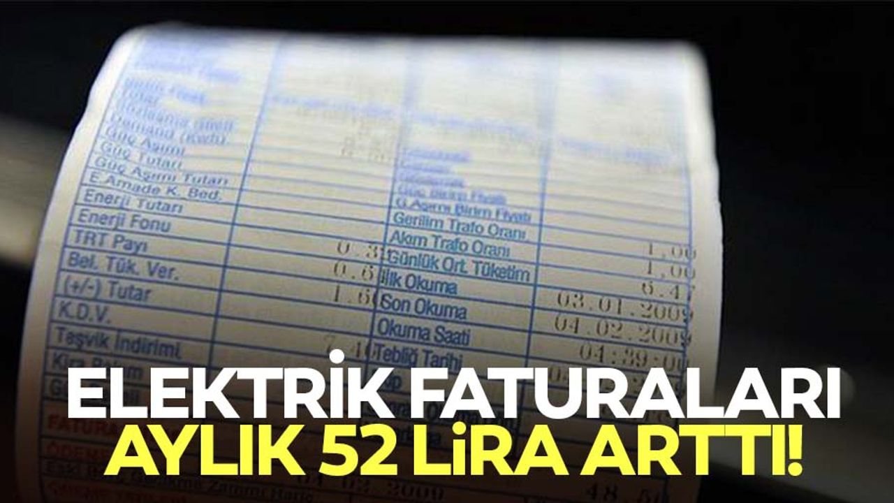 Elektrik faturaları aylık 52 lira arttı!