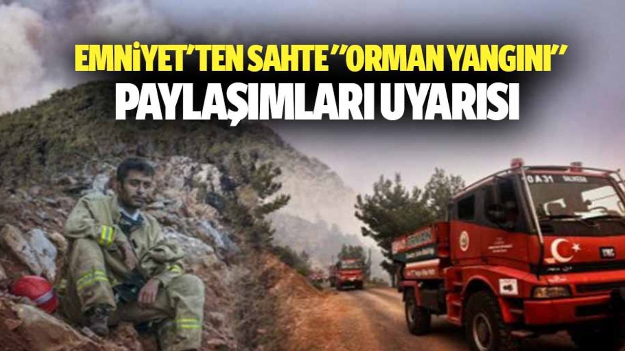 Emniyet'ten Sahte "Orman Yangını" Paylaşımları Uyarısı
