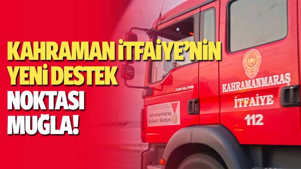 Kahraman itfaiye’nin yeni destek noktası Muğla!
