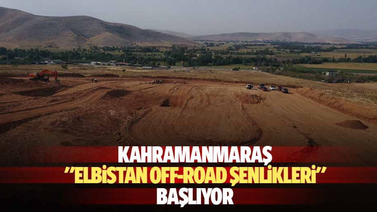 Kahramanmaraş "Elbistan Off-Road Şenlikleri" Başlıyor