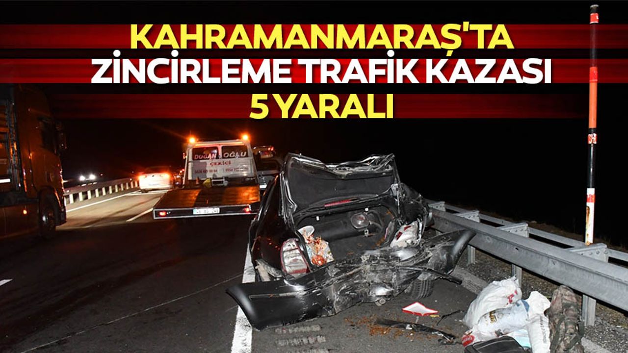 Kahramanmaraş'ta zincirleme trafik kazası: 5 yaralı