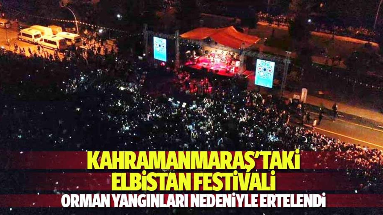 Kahramanmaraş'taki Elbistan Festivali Orman Yangınları Nedeniyle Ertelendi
