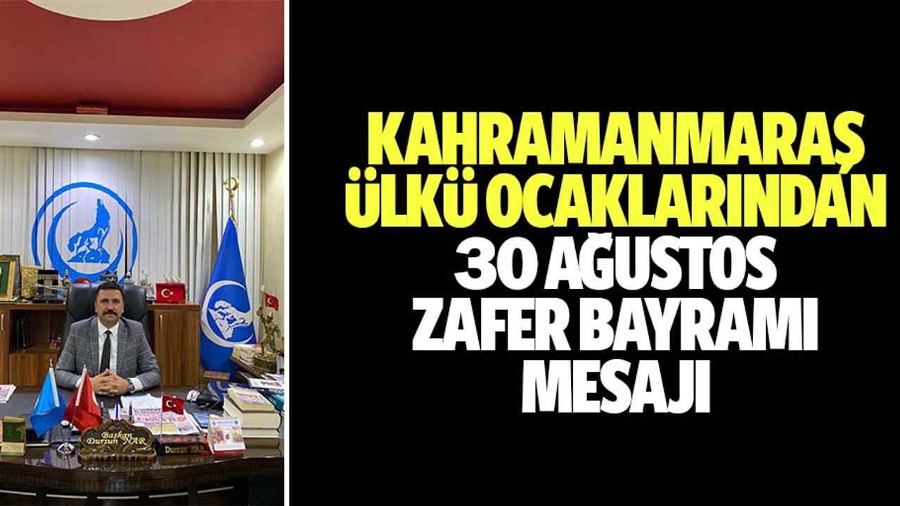 Kahramanmaraş Ülkü ocaklarından 30 Ağustos Zafer bayramı mesajı